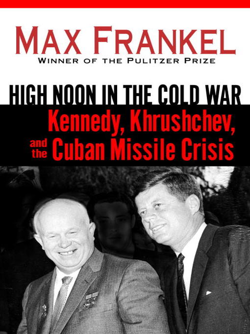 Title details for High Noon in the Cold War by Max Frankel - Available